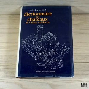 Dictionnaire des châteaux de l'Alsace médiévale - Charles-Laurent Salch - editions publitotal Strasbourg