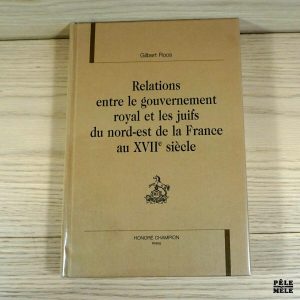 Relations entre le gouvernement royal et les juifs du nord-est de la France au XVIIe siècle - Gilbert Roos
