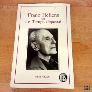 Franz Hellens ou Le Temps dépassé - Robert Frickx (Bruxelles Palais des Académies)