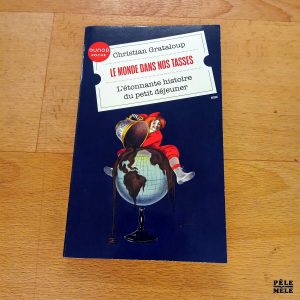 Le monde dans nos tasses, L'étonnante histoire du petit déjeuner - Christian Grataloup (Dunod poche)