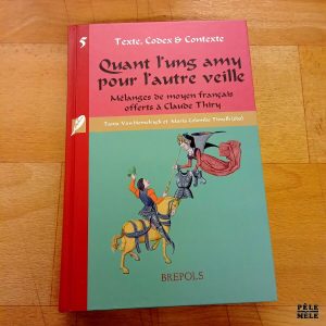 Quant l'ung amy pour l'autre veille Mélanges de moyen français offerts à Claude Thiry - Tania Van Hemerlryck / Maria Colombo Timelli (Brepolis)