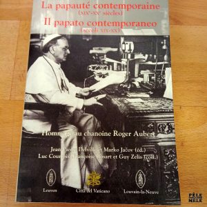 La papauté contemporaine (XIX-XX siècles) / Il papato contemporaneo (secoli XIX-XX) - Hommage au chanoine Roger Aub ert (Leuven / Citta del Vaticano)