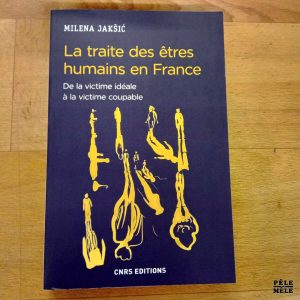 La traite des êtres humains en France De la victime idéale à la victime coupable - Milena Kaksic (CNRS Editions)