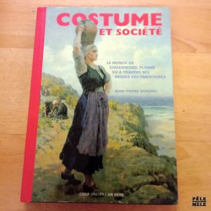 Costume et société Le monde de Douarnenez, Ploaré vu à travers ses modes vestimentaires - Jean-Pierre Gonidec ( Coop Breizh)