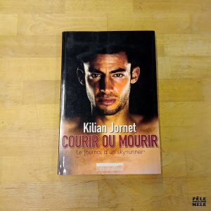 Kilian Jornet "Courir ou Mourir, Le journal d'un sky-runner" OUTDOOR EDITIONS, 2013