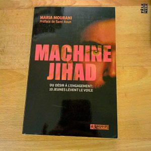 Machine Jihad Du désir à l'engagement: 10 jeunes lèvent le voile (Maria Mourani (Les éditions de l'homme)
