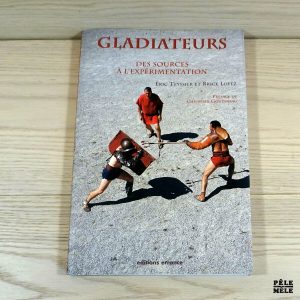 Gladiateurs; des sources à l'expérimentation - Brice Lopez, Eric Teyssier