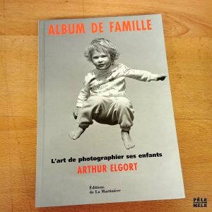 Album de famille L'art de photographier ses enfants - Arthur Elgort (Editions de la Martinière)