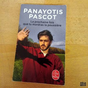 La prochaine fois que tu mordras la poussière - Panayotis Pascot (Le livre de poche)