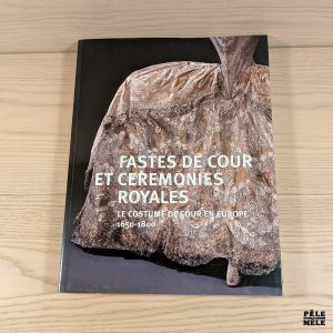 Fastes de cour et cérémonies royales - Le costumes de cour en Europe (1650-1800) - Pierre Arizzoli-Clémentel, Pascale Gorguet-Ballesteros