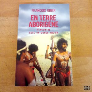 En terre aborigène Rencontre avec un monde ancien - François Giner (Latitudes Albin Michel)