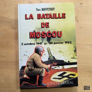 Yves Buffetaut "La Bataille de Moscou, 2 octobre 1941 au 24 janvier 1942" (HEIMDAL, 1994)