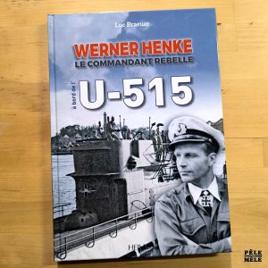 Jean-Louis Maurette "Werner Henke, le Commandant Rebelle à bord de l'U-515" (HEIMDAL, 2020)