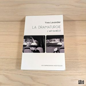 La dramaturgie - L'art du récit : cinéma, théâtre, opéra, radio, télévision, bande dessinée - Yves Lavandier