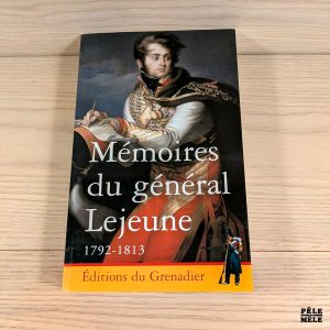 Mémoires du Général Lejeune 1792-1813- Editions du Grenadier