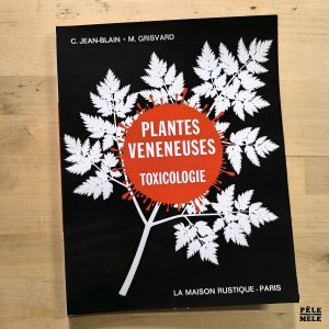Claude Jean-Blain, Michel Grisvard "Plantes Vénéneuses - Toxicologie" (LA MAISON RUSTIQUE, 1973)