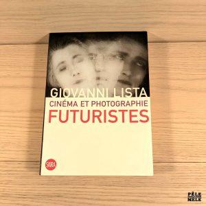 Cinéma et photographie futuristes - Giovanni Lista