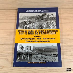 Stations radar et radio-navigation sur le mur de l'atlantique, volume 2 - spécial Belgique - Nord - Pas-de-Calais - Picardie - Haute-Normandie - A. Chazette, P. Nowak, B. Paich - Ed. Histoire & Fortifications