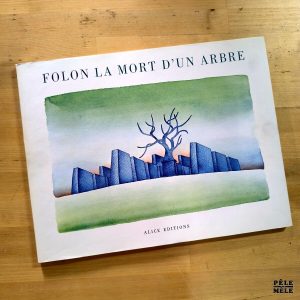 Jean-Michel Folon "La Mort d'un Arbre" (ALICE EDITIONS, 1973)