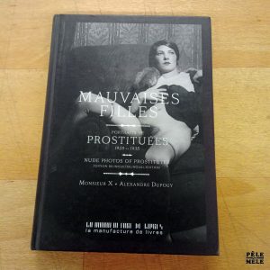 Mauvaises filles - Portraits de prostituées 1925-1935 - Monsieur X / Alexandre Dupouy (La manufacture de livres)