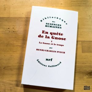 Henri-Charles Puech "En Quête de la Gnose : I. La Gnose et le Temps" (NRF GALLIMARD, 2011)