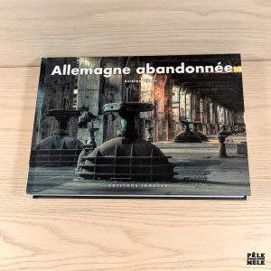 Allemagne abandonnée - Aurélien Villette (Jonglez)