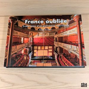 France oubliée ; exploration d'un patrimoine abandonné - Robin Brinaert (Jonglez)