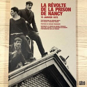 La révolte de la prison de Nancy. 15 janvier 1972 - Philippe Artières