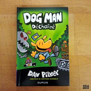 "Dog Man déchainé" - Dav Pilkey (Dupuis)