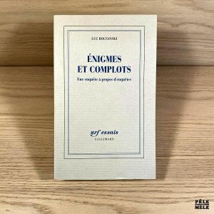 Enigmes et complots. Une enquête à propos d'enquêtes - Luc Boltanski