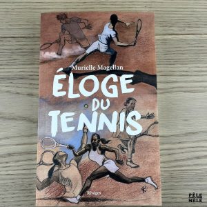 Eloge du tennis - Murielle Magellan