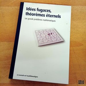 Collection "Le monde est mathématique" - Idées fugaces, théorèmes éternels Les grands problèmes mathématiques