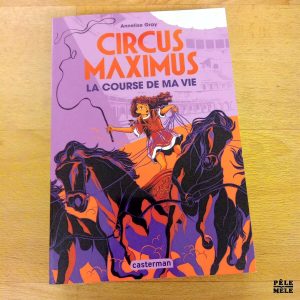 Circus maximus La course de ma vie - Annelise Gray (Casterman)