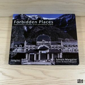 Forbidden Places - Explorations insolites d'un patrimoine oublié - Sylvain Margaine (Jonglez)