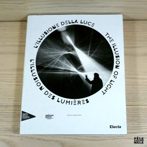 L'illusione della luce. The illusion of light. L' illusion des lumières - Catalogue d' exposition - FR/ENG/IT