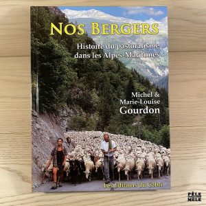 Nos bergers, histoire du pastoralisme dans les Alpes-Maritimes. - GOURDON, Michel et Marie-Louise