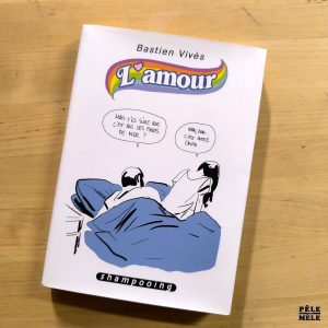 Bastien Vives "L'Amour" (SHAMPOOING, 2012)