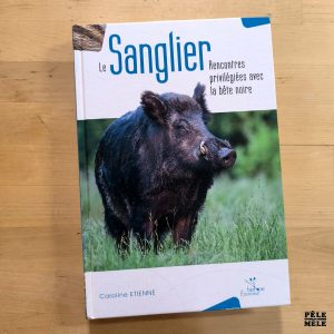 Caroline Etienne " Le Sanglier : rencontres privilégiées avec le bête noire" (ÉDITIONS BIOTOPE, 2015)