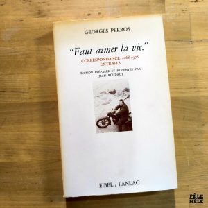 Georges Perros "Faut Aimer la Vie : Correspondance 1968-1978 Extraits" (EIBEL, 1981)