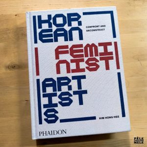 Kim Hong-Hee "Korean Feminist Artists : Confront and Deconstruct" (PHAIDON, 2024)