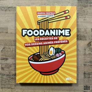 "FOODANIME - Les recettes de vos dessins animés préférés" de Clément Cusseau et Maeva Cestele (Webedia, 2022)