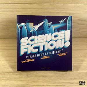 Science Fiction ! - Voyage dans la modernité - Serge Lehman, André-François Ruaud, Natacha Vas-Deyres Collectif