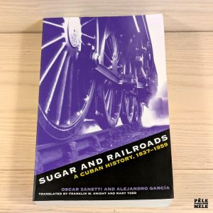 Sugar and Railroads: A Cuban History, 1837-1959 - Oscar Zanetti, Alejandro García